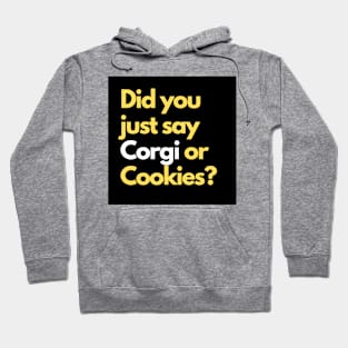 Did you just say Corgi or Cookies? Hoodie